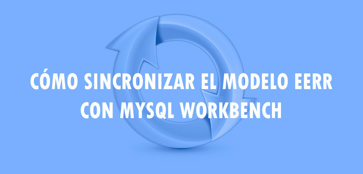 ? Cómo sincronizar el modelo EERR con MySQL Workbench ?