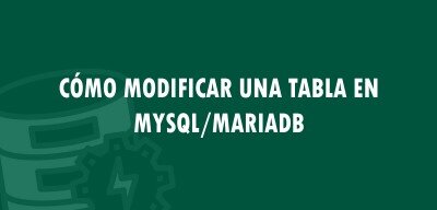 👉 Cómo modificar una tabla en MySQL/MariaDB